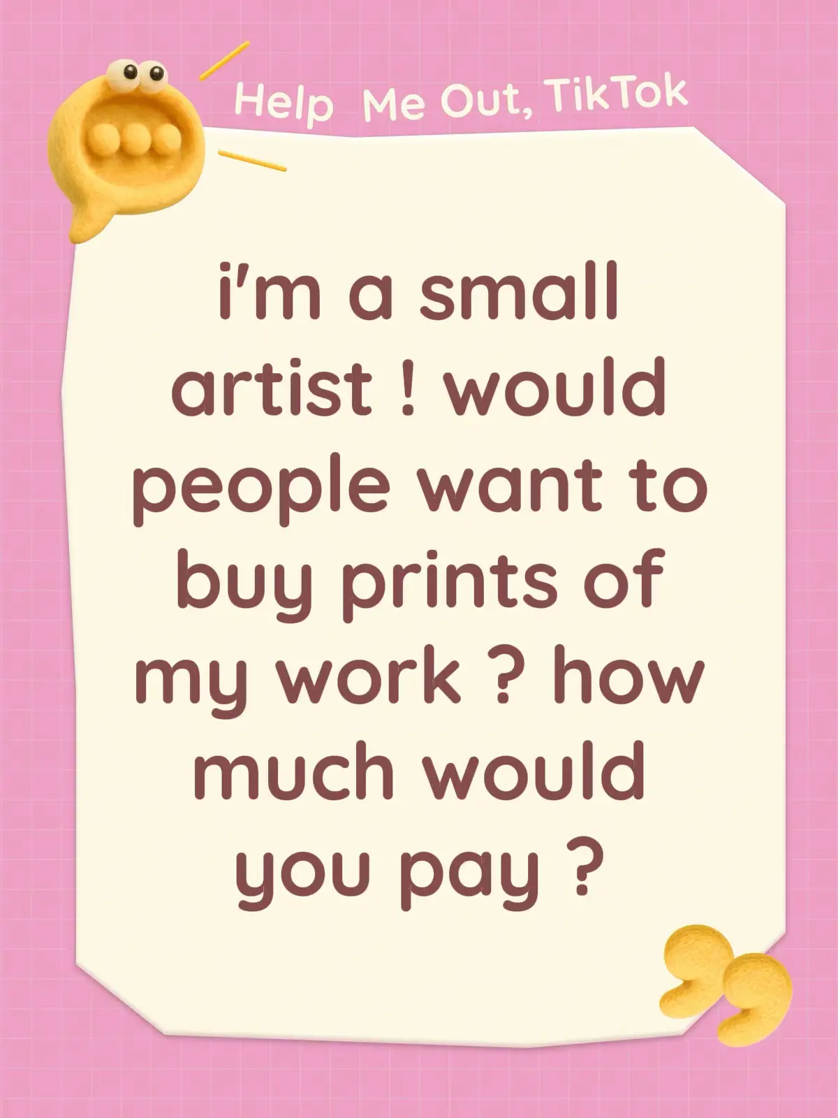 i'm a small artist ! would people want to buy prints of my work ? how much would