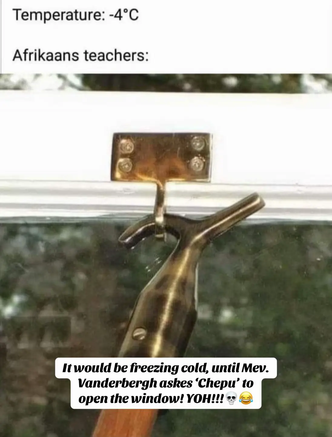 I still remember those cold mornings in Afrikaans class. The windows STAYED open