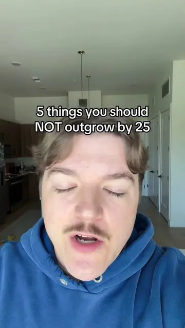 What else should you NOT outgrow by 25? These things you should not grow out of 
