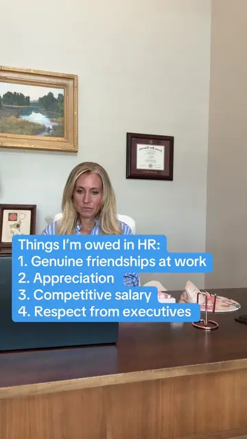 Things I’m owed in HR: 1. Genuine friendships at work 2. Appreciation  3. Compet