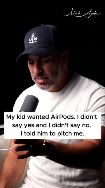 My kid wanted AirPods. I didn't say yes and I didn't say no. I told him to pitch