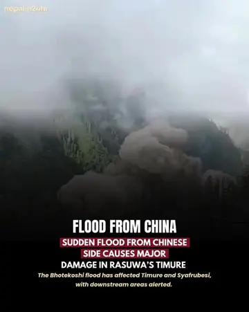 A sudden large flood entered Rasuwa through the Bhotekoshi River from the Chines