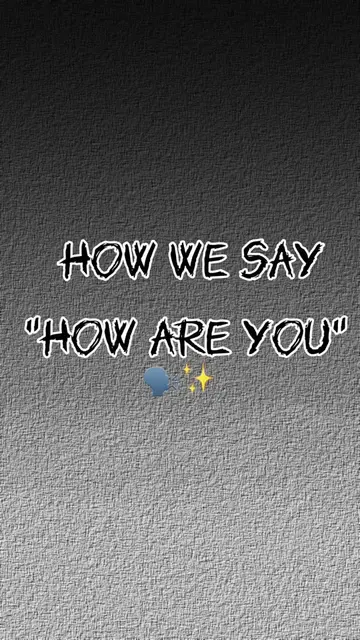 How we say “How are you” 🗣️✨ Words have power, but do you know how different cu