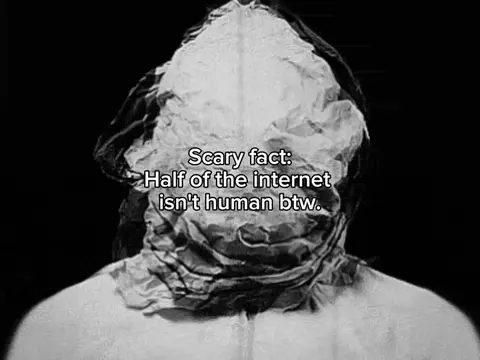 Half of the internet isn't human btw 🫪 (i researched it before posting) #scaryf