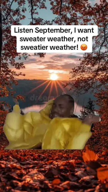 Bring on the fall weather! #Meme #MemeCut #september #hot #sweaterweather 