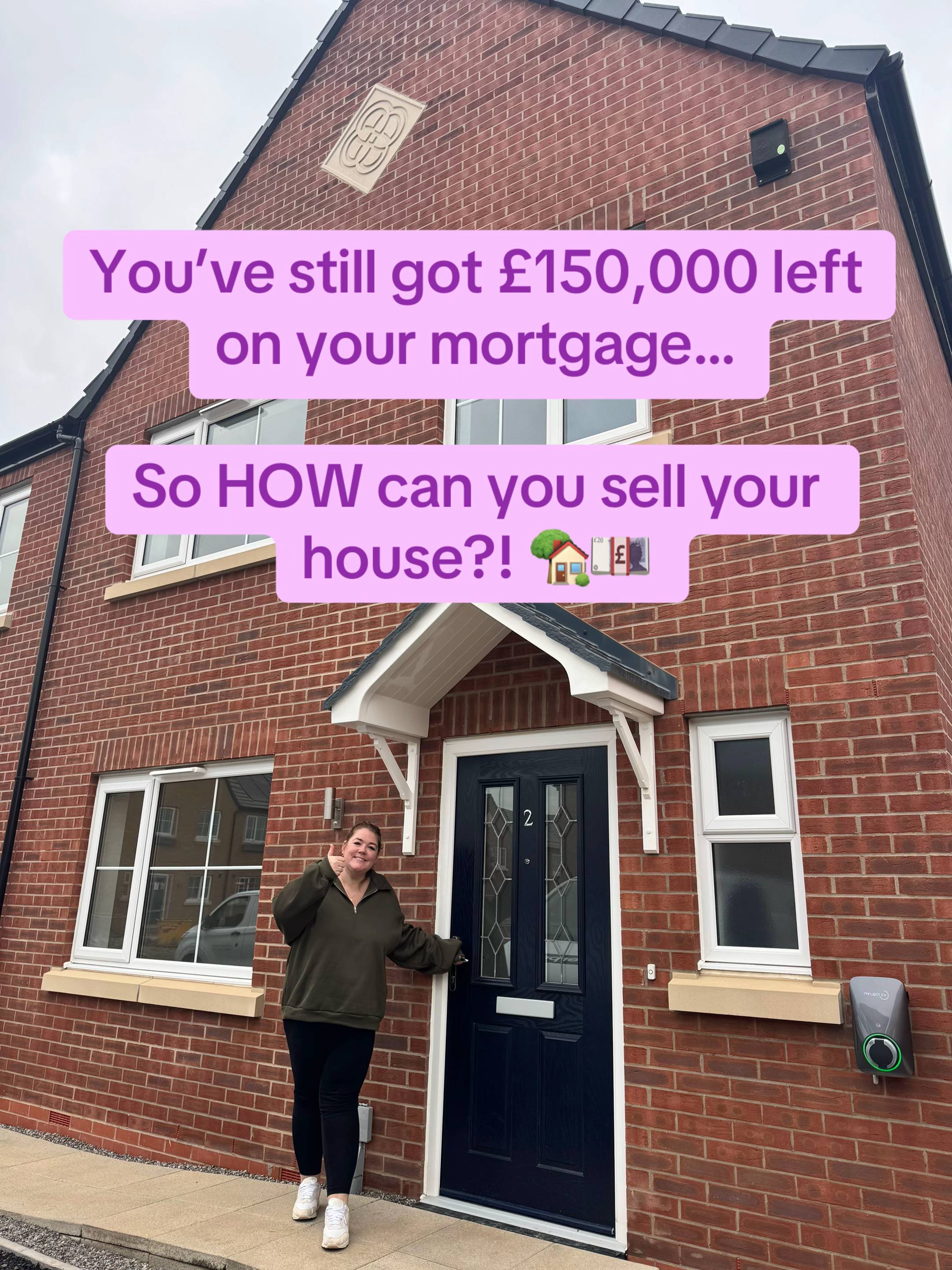 What happens if you want to sell your house but you’ve still got £150,000 left o