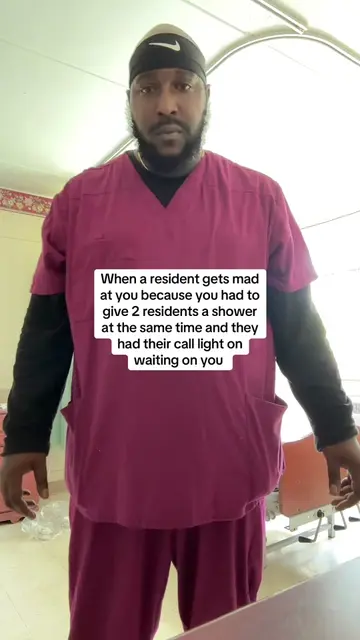 How you gonna get mad at me because I had to give my residents a shower. At leas