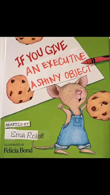 Gather round! Today we are reading the classic: If You Give an Executive a Shiny