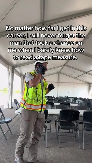 No matter how far I make it in construction, I’ll never forget where I started. 