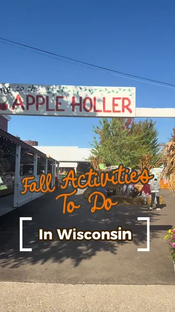 THINGS TO DO IN WISCONSIN • Visit Apple Holler for Apple picking, kids activitie