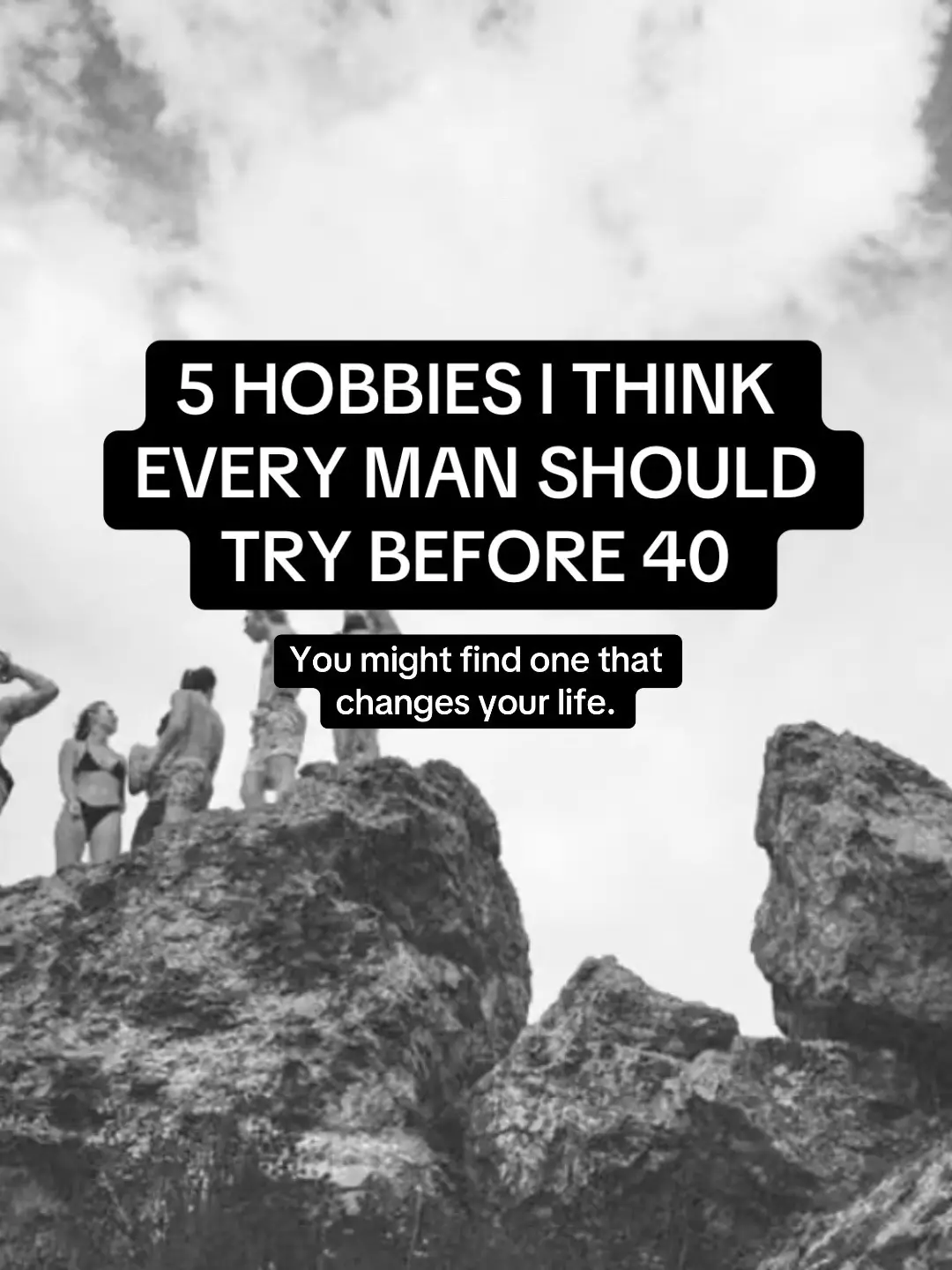 I don’t think every man needs five hobbies. I think every man needs to find a fe