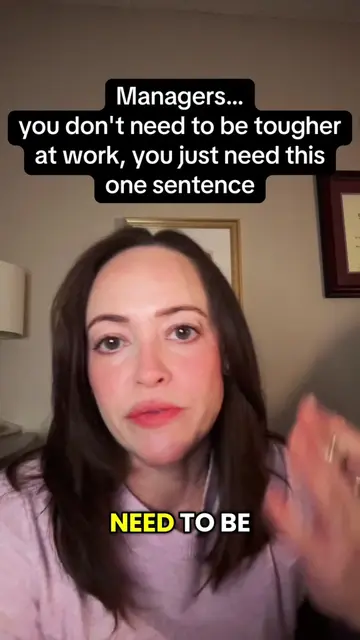 Managers…you don't need to be tougher at work, you just need this one sentence. 