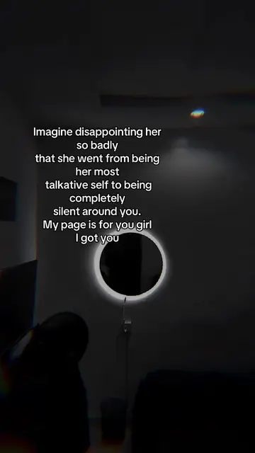 Imagine hurting her so deeply that the girl who used to tell you everything sudd