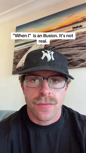 Stop saying when. Find a way now. 
